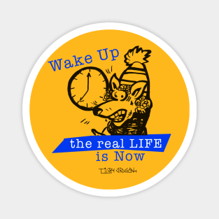 Wake Up the Real Life is Now Magnet